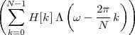 (N -1       (         ))
  ∑               2π-
      H[k]Λ  ω -  N k
  k=0