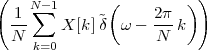 (    N- 1      (        ) )
  -1 ∑       ˜      2π-
  N      X [k]δ  ω -  N k
     k=0