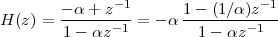         - α+  z-1      1 - (1∕α)z-1
H (z) = --------1 = - α---------1--
        1 - αz           1 - αz
 