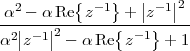   2       { -1}   || -1||2
-α-|--αR|e--z---{+--z}----
α2 |z- 1|2 - αRe  z-1  + 1