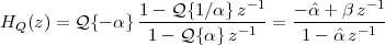                 1--Q-{1∕α}-z-1-  --ˆα-+-βz--1
HQ (z) = Q {- α} 1- Q {α} z-1  =  1 - ˆα z-1
 