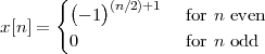        { (  )(n∕2)+1
x [n] =   - 1          for n even
         0            for n odd
 