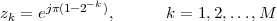 z = ejπ(1- 2- k),      k = 1,2,...,M
 k
 