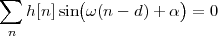 ∑   h[n]sin(ω (n - d) + α) = 0
 n
        