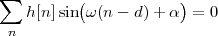 ∑         (            )
    h[n]sin ω (n - d) + α  = 0
 n
        