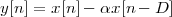 y[n] = x [n]- αx [n- D ]
 