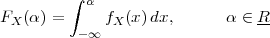          ∫
F  (α) =   α f  (x )dx,      α ∈ R
 X        -∞  X                 --
 