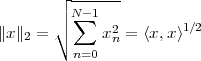        ┌ -------
       ││ N∑-1
∥x∥2 = ∘     x2 = ⟨x,x⟩1∕2
          n=0 n
 