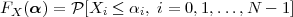 FX (α ) = P [Xi ≤ αi, i = 0,1,...,N - 1]
 