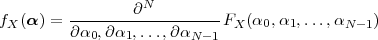          --------∂N---------
fX (α) = ∂α0,∂ α1,...,∂ αN- 1 FX (α0,α1,...,αN -1)
 