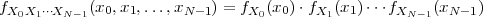 fX0X1⋅⋅⋅XN -1(x0,x1,...,xN -1) = fX0(x0)⋅fX1 (x1 )⋅⋅⋅fXN -1(xN- 1)
                                                                                               

                                                                                               
        