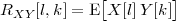             [        ]
RXY [l,k] = E X [l]Y [k ]
